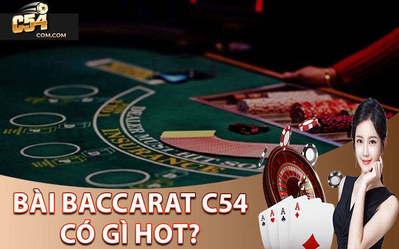 Bài Baccarat C54 Có Gì Hot?